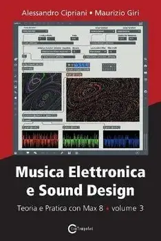 Musica Elettronica e Sound Design - Teoria e Pratica con Max 8 - volume 3, Paperback/Alessandro Cipriani