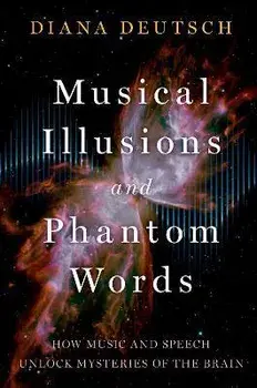 Musical Illusions and Phantom Words: How Music and Speech Unlock Mysteries of the Brain, Paperback/Diana Deutsch