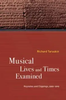 Musical Lives and Times Examined. Keynotes and Clippings, 2006-2019, Paperback/***
