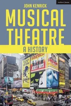 Musical Theatre: A History, Paperback (2nd Ed.)/John Kenrick