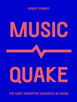 MusicQuake. The Most Disruptive Moments in Music, Paperback/Robert Dimery