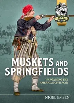 Muskets & Springfields. Wargaming the American Civil War 1861-1865, Paperback/Nigel Emsen