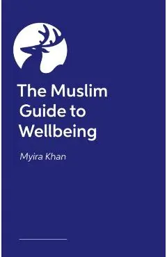 Muslim Guide to Wellbeing - Myira Khan
