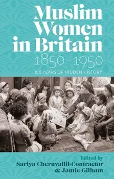 Muslim Women in Britain, 1850–1950. 100 Years of Hidden History, Hardback/***
