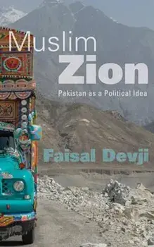 Muslim Zion: Pakistan as a Political Idea, Hardcover/Faisal Devji