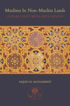 Muslims in non-Muslim Lands. A Legal Study with Applications, Paperback/Amjad M. Mohammed