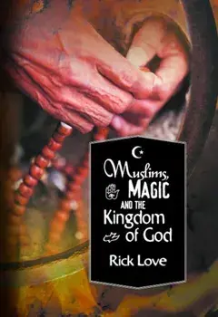 Muslims, Magic and the Kingdom of God*, Paperback/Rick Love