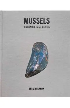 Mussels: An Homage in 50 Recipes - Sergio Herman