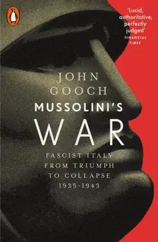 Mussolini's War. Fascist Italy from Triumph to Collapse, 1935-1943, Paperback/John Gooch