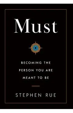 Must: Becoming the Person You Are Meant to Be - Stephen Rue