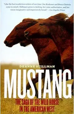 Mustang: The Saga of the Wild Horse in the American West - Deanne Stillman
