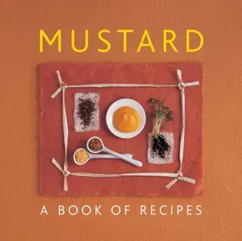 Mustard. A Book of Recipes, Hardback/Helen Sudell