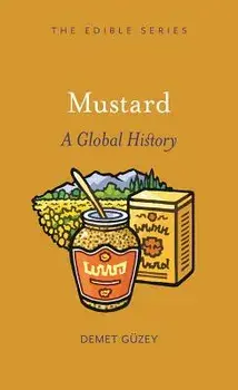 Mustard: A Global History, Hardcover/Demet Guzey