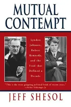 Mutual Contempt: Lyndon Johnson, Robert Kennedy, and the Feud That Defined a Decade, Paperback/Jeff Shesol