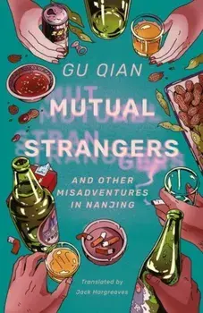 Mutual Strangers. And Other Misadventures in Nanjing, Hardback/Gu Qian