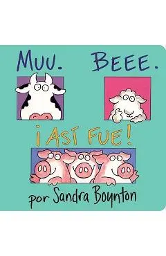 Muu. Beee. I Asi Fue! (Moo, Baa, La La) - Sandra Boynton