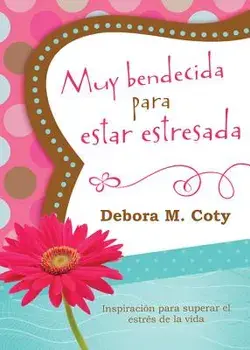 Muy Bendecida Para Estar Estresada: Inspiraci n Para Superar El Estr s de la Vida, Paperback/Debora M. Coty