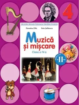 Muzica si miscare. Clasa a IV-a. Semestrul al II-lea (contine CD)/Florentina Chifu, Petre Stefanescu