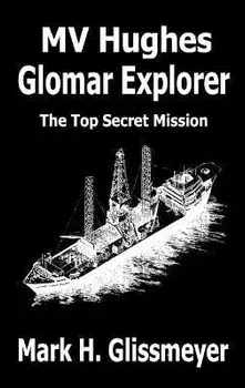 MV Hughes Glomar Explorer: The Top Secret Mission, Hardcover/Mark H. Glissmeyer