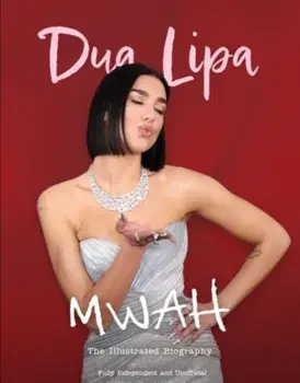 Mwah - Dua Lipa. The Illustrated Biography, Hardback/Carolyn McHugh