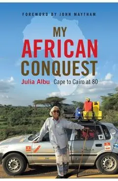 My African Conquest: Cape to Cairo at 80 - Julia Albu