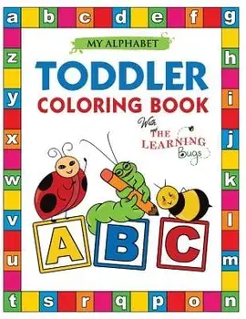 My Alphabet Toddler Coloring Book with The Learning Bugs: Fun Educational Coloring Books for Toddlers & Kids Ages 2, 3, 4 & 5 - Activity Book Teaches, Paperback/The Learning Bugs