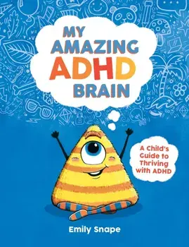 My Amazing ADHD Brain. A Child's Guide to Thriving with ADHD, Paperback/Emily Snape