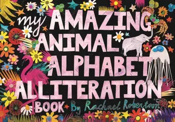 My Amazing Animal Alphabet Alliteration Book, Paperback/Rachael Robertson