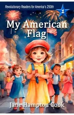 My American Flag: Revolutionary Readers for America's 250th Level 1 - Jane Hampton Cook