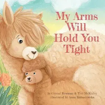 My Arms Will Hold You Tight, Board book/Crystal Bowman