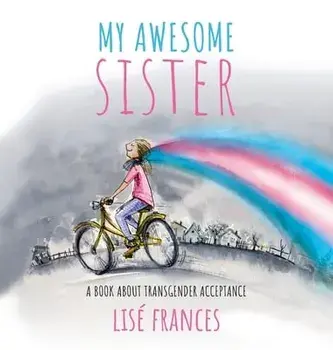 My Awesome Sister: A children's book about transgender acceptance, Hardcover/Lise Frances