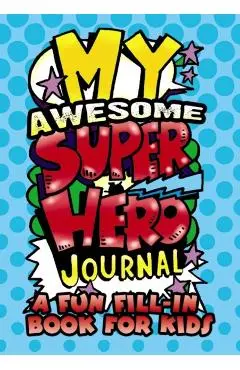 My Awesome Superhero Journal: A Fun Fill-In Book for Kids - Diana Zourelias
