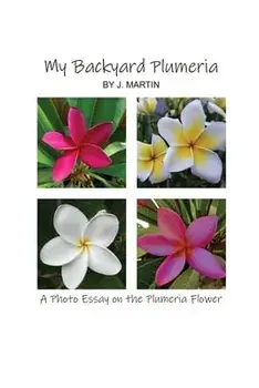 My Backyard Plumeria: A Photo Essay on the Plumeria Flower, Paperback/J. Martin