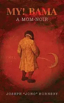 My! Bama: A Mom-Noir, Paperback/Joseph (Joho) Hornsby