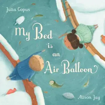 My Bed Is an Air Balloon, Hardcover/Julia Copus