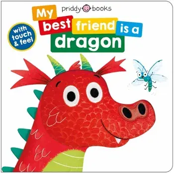 My Best Friend Is A Dragon. Touch and Feel, Board book/Roger Priddy