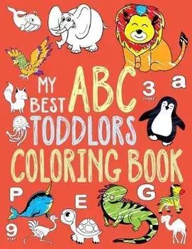 My Best Toddler Coloring Book: Toddler Coloring Book, Alphabet and Numbers coloring book for kid ages, ABC Coloring Books for Toddlers. (Toddler Acti, Paperback/Debra P. McMillan