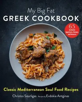 My Big Fat Greek Cookbook: Classic Mediterranean Soul Food Recipes, Hardcover/Christos Sourligas