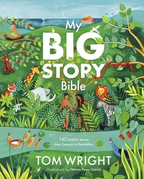 My Big Story Bible. 140 Faithful Stories, from Genesis to Revelation, Hardback/Tom Wright