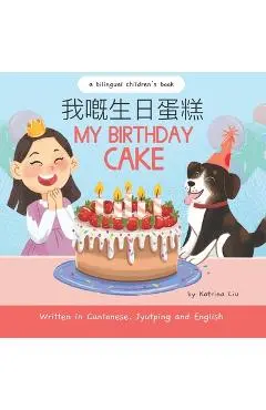 My Birthday Cake - Written in Cantonese, Jyutping and English: A Bilingual Children's Book - Cantonese Mommy