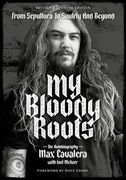 My Bloody Roots. From Sepultura to Soulfly and Beyond: The Autobiography, Revised & Updated Edition, Paperback/Joel McIver