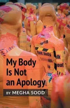 My Body Is Not an Apology, Paperback/Megha Sood