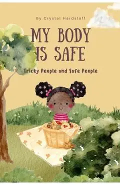 My Body is Safe: Tricky People and Safe People - Crystal Hardstaff