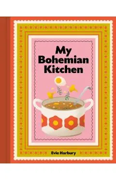 My Bohemian Kitchen - Evangeline Harbury