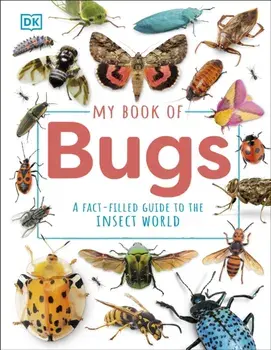 My Book of Bugs. A Fact-Filled Guide to the Insect World, Hardback/DK