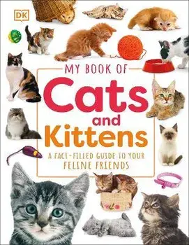 My Book of Cats and Kittens. A Fact-Filled Guide to Your Feline Friends, Hardback/DK