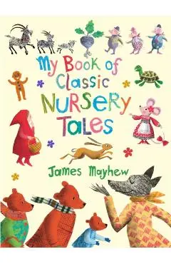 My Book of Classic Nursery Tales - James Mayhew