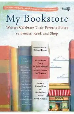 My Bookstore: Writers Celebrate Their Favorite Places to Browse, Read, and Shop - Ronald Rice