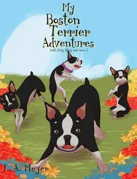 My Boston Terrier Adventures (with Rudy, Riley and More...), Hardcover/L. a. Meyer