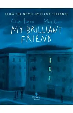 My Brilliant Friend: The Graphic Novel: Based on the Novel by Elena Ferrante - Chiara Lagani